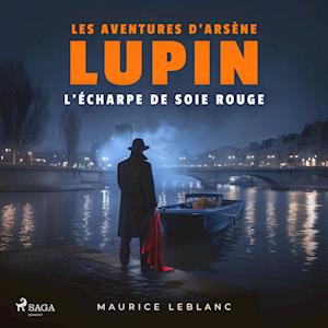 L'Écharpe de soie rouge ; les aventures d'Arsène Lupin