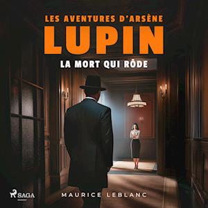 La Mort qui rôde ; les aventures d'Arsène Lupin