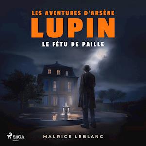 Le Fétu de paille ; les aventures d'Arsène Lupin