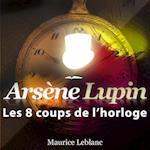 Les 8 Coups de l'horloge ; les aventures d'Arsène Lupin