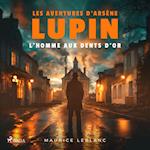 L'Homme aux dents d'or ; les aventures d'Arsène Lupin