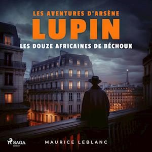 Les 12 africaines de Bechoux ; les aventures d'Arsène Lupin