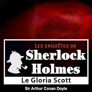 Le Gloria Scott, une enquête de Sherlock Holmes