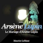 Le Mariage d'Arsène Lupin ; les aventures d'Arsène Lupin