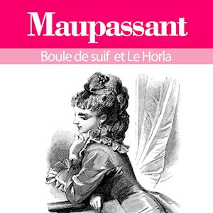 Guy de Maupassant : ses plus grands chefs d'oeuvre, Boule de suif et le Horla