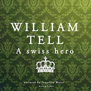 William Tell, a Swiss Hero