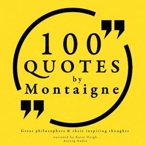 100 Quotes by Montaigne: Great Philosophers & Their Inspiring Thoughts