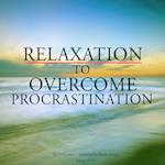 Relaxation to Overcome Procrastination