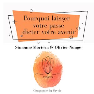 Pourquoi laisser votre passe´ dicter votre avenir