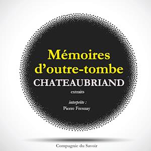 Châteaubriand et son temps - Extrait des mémoires d'Outre-Tombe