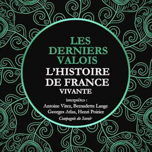 L'Histoire de France Vivante - Les Derniers Valois, Les Guerres De Religion De Henri II A Henri IV 1547-1589