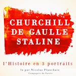 L'Histoire en trois portraits : De Gaulle, Churchill, Staline