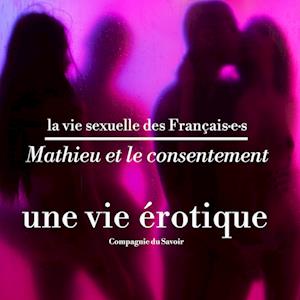 Mathieu et le consentement, une vie érotique