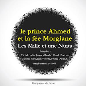 Les Mille et une Nuits : le prince Ahmed et la fée Morgiane