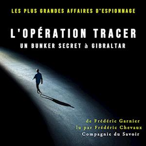 Opération Tracer, un bunker secret à Gibraltar