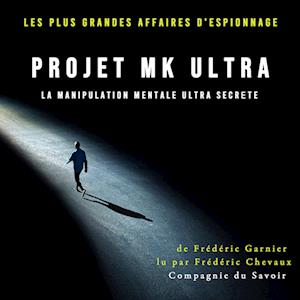 Projet MK Ultra, la manipulation mentale ultra secrète