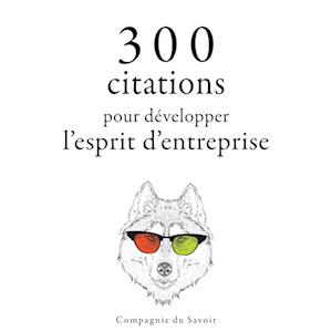 300 citations pour développer l'esprit d'entreprise