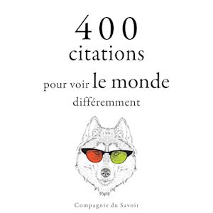 400 citations pour voir le monde différemment