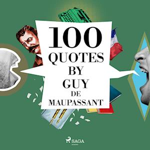 100 Quotes by Guy de Maupassant