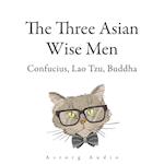 The Three Asian Wise Men: Confucius, Lao Tzu, Buddha