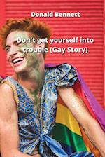 Don't get yourself into trouble (Gay Story) 
