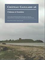 Chateau Et Frontiere. Actes Du Colloque International d'Aabenraa (Danemark, 24-31 Aout 2012)
