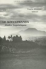 Le Kinyarwanda, Langue Bantu Du Rwanda. Etudes Linguistiques