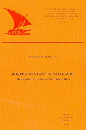 Morpho-Syntaxe Du Malgache. Description Structurale Du Dialecte Bara