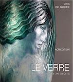 Le Verre: Art & Design Encyclopedie du Verre en France