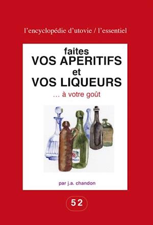 Faites vos aperitifs et vos liqueurs ... a votre gout