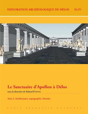 Le Sanctuaire d''Apollon a Delos. Tome I