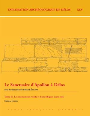 Le Sanctuaire d''Apollon a Delos. Tome II