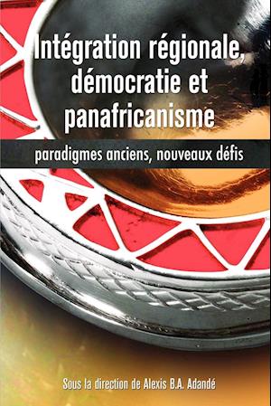 Integration Regionale, Democratie Et Panafricanisme, Paradigmes Anciens, Nouveaux Defis