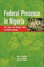 Federal Presence in Nigeria. The 'Sung' and 'Unsung' Basis for Ethnic Grievance