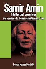 Samir Amin. Intellectuel Organique Au Service de l'Emancipation Du Sud