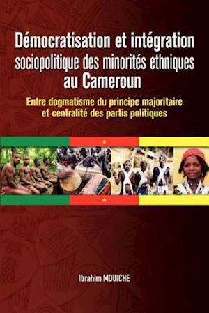 Démocratisation et intégration sociopolitique des minorités ethniques au Cameroun. Entre dogmatisme du principe majoritaire et centralité des partis politiques