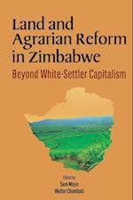 Land and Agrarian Reform in Zimbabwe. Beyond White-Settler Capitalism