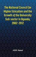 National Council for Higher Education and the Growth of the University Sub-sector in Uganda, 2002,2012