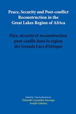 Peace, Security and Post-conflict Reconstruction in the Great Lakes Region of Africa