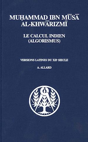 Muhammad Ibn Musa Al-Khwarizmi. Le Calcul Indien (Algorismus)