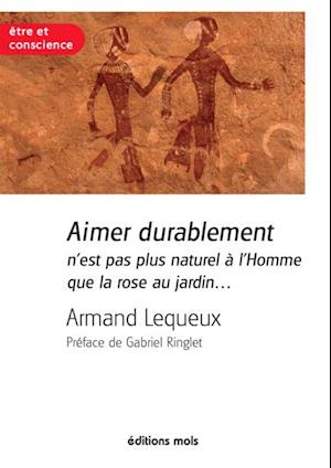 Aimer durablement n'est pas plus naturel a l'Homme que la rose au jardin