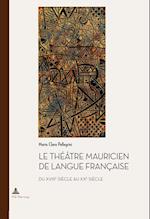 Le Theatre Mauricien de Langue Francaise Du Xviiie Au Xxe Siecle