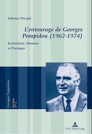 L'Entourage de Georges Pompidou (1962-1974)
