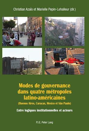 Modes de Gouvernance Dans Quatre Metropoles Latino-Americaines (Buenos Aires, Caracas, Mexico Et Sao Paulo)