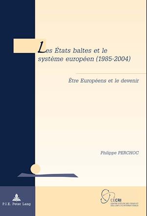 Les Etats Baltes Et Le Systeme Europeen (1985-2004)