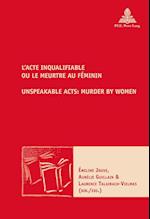 L’Acte inqualifiable, ou le meurtre au féminin / Unspeakable Acts: Murder by Women
