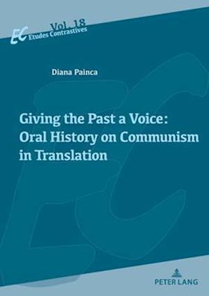 Giving the Past a Voice: Oral History on Communism in Translation