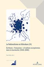 Le Nationalisme en littérature (III); Écritures françaises et nations européennes dans la tourmente (1940-2000)