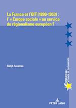 La France et l¿OIT (1890-1953) : l¿ « Europe sociale » au service du régionalisme européen ?