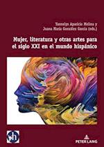 Mujer, literatura y otras artes para el siglo XXI en el mundo hispánico